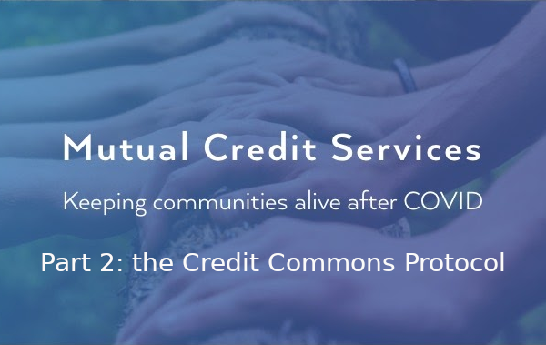 Mutual Credit Services – keeping communities alive after COVID: explaining the Credit Commons Protocol