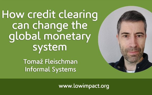 How credit clearing can change the global monetary system: interview with Tomaž Fleischman of Informal Systems