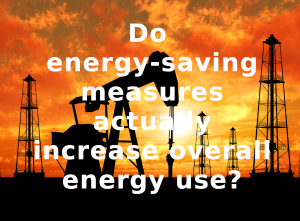 Do energy-saving measures actually increase overall energy use?