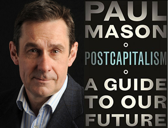 Condensed: Paul Mason’s ‘Postcapitalism: A Guide to Our Future’