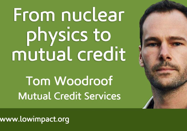 My journey  from nuclear physics to mutual credit: Tom Woodroof of Mutual Credit Services